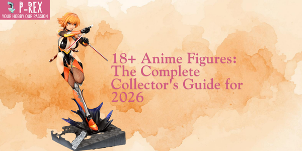 18+ Anime Figures: The Complete Collector's Guide for 2026